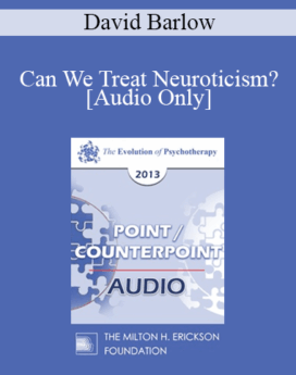 [Audio] EP13 Point/Counter Point 03 - Can We Treat Neuroticism? - David Barlow, PHD