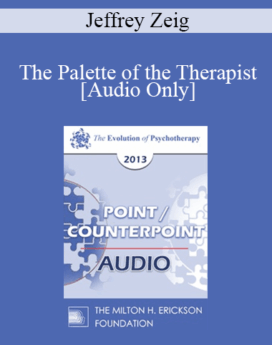 [Audio] EP13 Point/Counter Point 09 - The Palette of the Therapist - Jeffrey Zeig, PHD