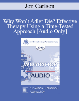 [Audio] EP13 Workshop 06 - Why Won’t Adler Die? Effective Therapy Using a Time-Tested Approach - Jon Carlson, PsyD, EdD