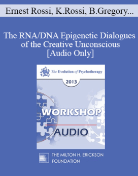 [Audio] EP13 Workshop 11 - The RNA/DNA Epigenetic Dialogues of the Creative Unconscious: Are Quantum Dynamics Involved? - Ernest Rossi, PhD, Kathryn Rossi, PhD, Bruce Gregory, PhD and Birgitta Gregory, PhD