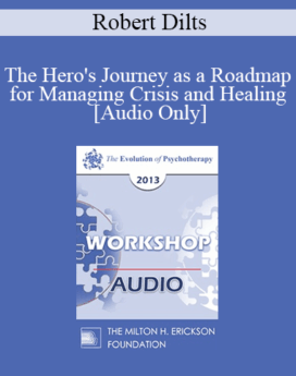 [Audio] EP13 Workshop 16 - The Hero's Journey as a Roadmap for Managing Crisis and Healing - Robert Dilts, BA