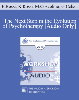 [Audio] EP13 Workshop 28 - The Next Step in the Evolution of Psychotherapy: Facilitating the Psychosocial Genomics of Creating Consciousness - Ernest Rossi, PHD, Kathryn Rossi, PHD, Mauro Cozzolino, PHD, Giovanna Celia, PHD, and David Atkinson, MD