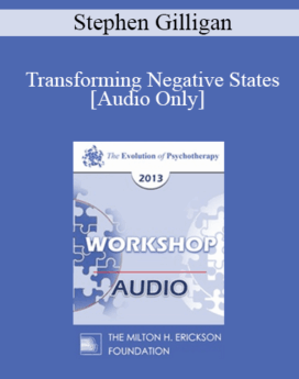 [Audio] EP13 Workshop 32 - Transforming Negative States: A Workshop in Generative Psychotherapy - Stephen Gilligan