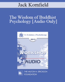 [Audio] EP13 Workshop 34 - The Wisdom of Buddhist Psychology - Jack Kornfield, AB, M.Ed, PhD