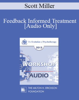 [Audio] EP13 Workshop 40 - Feedback Informed Treatment: Making Services FIT Consumers - Scott Miller, PHD