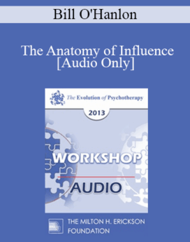 [Audio] EP13 Workshop 41 - The Anatomy of Influence: Applying Effective Methods from Behavioral Economics and Social Psychology to Increase Cooperation and Results in Psychotherapy - Bill O'Hanlon, MS