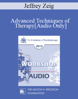 [Audio] EP13 Workshop 43 - Advanced Techniques of Therapy: Creating Emotional Impact - Jeffrey Zeig, PHD