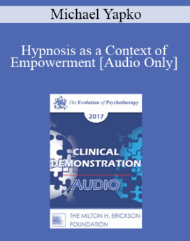 [Audio] EP17 Clinical Demonstration 03 - Hypnosis as a Context of Empowerment - Michael Yapko, PhD