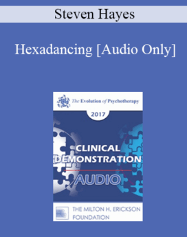 [Audio] EP17 Clinical Demonstration 09 - Hexadancing: A Demonstration of the Liberating Impact of Process-Focused Evidence-Based Therapy - Steven Hayes, PhD