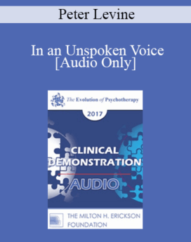 [Audio] EP17 Clinical Demonstration 11 - In an Unspoken Voice: A Clinical Example - Peter Levine, PhD
