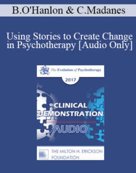 [Audio] EP17 Clinical Demonstration with Discussant 01 - Using Stories to Create Change in Psychotherapy - Bill O'Hanlon, MS and Cloe Madanes, LIC, HDL