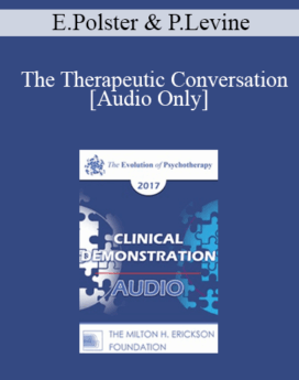 [Audio] EP17 Clinical Demonstration with Discussant 05 - The Therapeutic Conversation: A Reunion of the Minds - Erving Polster, PhD and Peter Levine, PhD