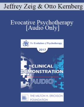 [Audio] EP17 Clinical Demonstration with Discussant 06 - Evocative Psychotherapy - Jeffrey Zeig, PhD and Otto Kernberg, MD