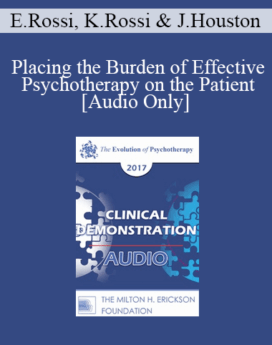 [Audio] EP17 Clinical Demonstration with Discussant 08 - Placing the Burden of Effective Psychotherapy on the Patient - Ernest Rossi, PhD, Kathryn Rossi, PhD and Jean Houston, PhD