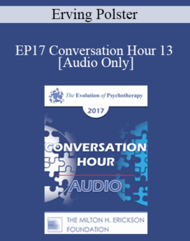 [Audio] EP17 Conversation Hour 13 - Erving Polster, PhD