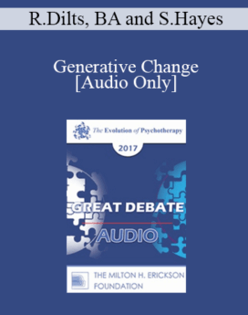 [Audio] EP17 Great Debates 06 - Generative Change - Robert Dilts, BA and Steven Hayes, PhD