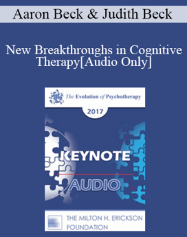 [Audio] EP17 Keynote 07 - New Breakthroughs in Cognitive Therapy: Applications to the Severely Mentally Ill - Aaron Beck, MD and Judith Beck, PhD