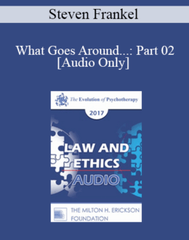 [Audio] EP17 Law & Ethics - What Goes Around...: Part 02 - Steven Frankel, PhD, JD, ABPP
