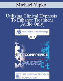 [Audio] EP17 Pre Conference 02 - Utilizing Clinical Hypnosis To Enhance Treatment: Make Your (Inevitable) Suggestions Count - Part 2 - Michael Yapko, PhD