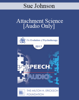 [Audio] EP17 Speech 02 - Attachment Science: The Platform for Psychotherapy in the 21st Century - Sue Johnson, EdD