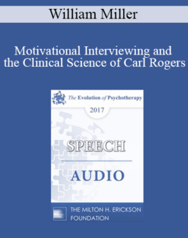 [Audio] EP17 Speech 11 - Motivational Interviewing and the Clinical Science of Carl Rogers - William Miller, PhD