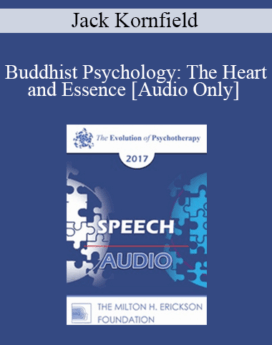 [Audio] EP17 Speech 12 - Buddhist Psychology: The Heart and Essence - Jack Kornfield, PhD