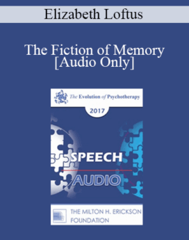 [Audio] EP17 Speech 18 - The Fiction of Memory - Elizabeth Loftus, PhD
