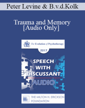 [Audio] EP17 Speech with Discussant 03 - Trauma and Memory: Brain and Body in a Search for the Living Past - Peter Levine, PhD and Bessel van der Kolk, MD