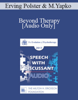 [Audio] EP17 Speech with Discussant 04 - Beyond Therapy: Living and Telling in Community - Erving Polster, PhD and Michael Yapko, PhD
