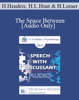 [Audio] EP17 Speech with Discussant 07 - The Space Between: A New Way to Think About Couples Therapy - Harville Hendrix, PhD, Helen LaKelly Hunt, PhD and Harriet Lerner, PhD