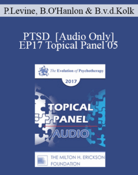 [Audio] EP17 Topical Panel 05 - PTSD - Peter Levine, PhD, Bill O'Hanlon, MS and Bessel van der Kolk, MD