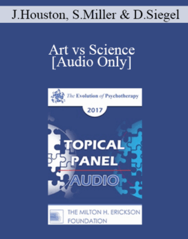 [Audio] EP17 Topical Panel 14 - Art vs Science - Jean Houston, PhD, Scott Miller, PhD, and Dan Siegel, MD