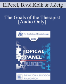 [Audio] EP17 Topical Panel 16 - The Goals of the Therapist - Esther Perel, MA, LMFT, Bessel van der Kolk, MD, and Jeff Zeig, PhD