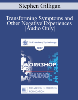 [Audio] EP17 Workshop 13 - Transforming Symptoms and Other Negative Experiences - Stephen Gilligan, PhD