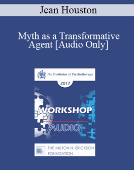 [Audio] EP17 Workshop 14 - Myth as a Transformative Agent - Jean Houston, PhD