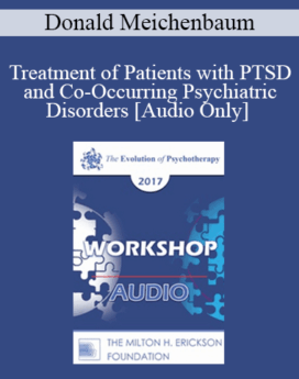 [Audio] EP17 Workshop 16 - Treatment of Patients with PTSD and Co-Occurring Psychiatric Disorders: A Constructive Narrative Perspective - Donald Meichenbaum, PhD