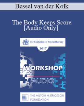 [Audio] EP17 Workshop 20 - The Body Keeps Score - Bessel van der Kolk, MD