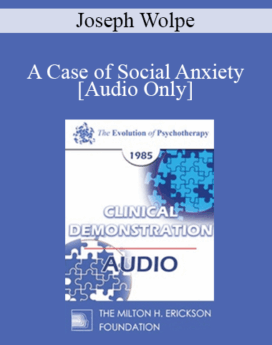 [Audio] EP85 Clinical Presentation 03 - A Case of Social Anxiety - Joseph Wolpe, M.D.
