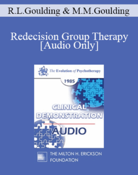 [Audio] EP85 Clinical Presentation 04 - Redecision Group Therapy - Robert L. Goulding M.D. & Mary M. Goulding, M.S.W.