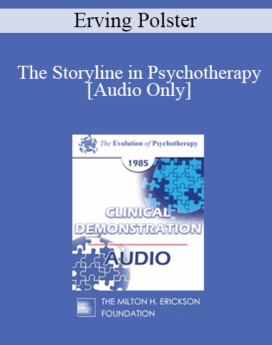 [Audio] EP85 Clinical Presentation 08 - The Storyline in Psychotherapy - Erving Polster, Ph.D.