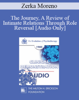 [Audio] EP85 Clinical Presentation 14 - The Journey, A Review of Intimate Relations Through Role Reversal - Zerka Moreno