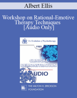 [Audio] EP85 Clinical Presentation 20 - Workshop on Rational-Emotive Therapy Techniques - Albert Ellis, Ph.D.