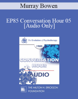 [Audio] EP85 Conversation Hour 05 - Murray Bowen, M.D.