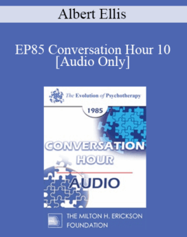 [Audio] EP85 Conversation Hour 10 - Albert Ellis, Ph.D.