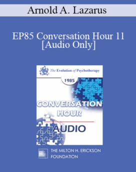 [Audio] EP85 Conversation Hour 11 - Arnold A. Lazarus, Ph.D.