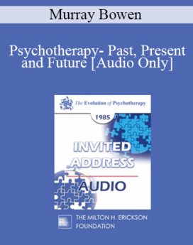 [Audio] EP85 Invited Address 03a - Psychotherapy - Past, Present and Future - Murray Bowen, M.D.
