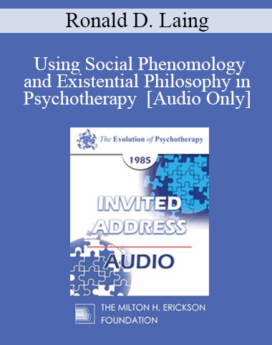 [Audio] EP85 Invited Address 04b - Using Social Phenomology and Existential Philosophy in Psychotherapy - Ronald D. Laing, M.D.