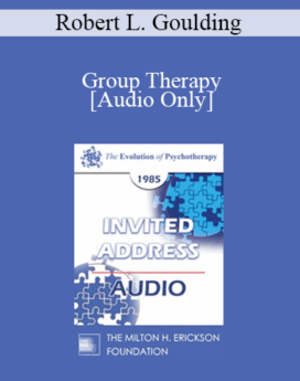 [Audio] EP85 Invited Address 05b - Group Therapy: Mainline or Sideline? - Robert L. Goulding, M.D.
