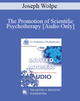 [Audio] EP85 Invited Address 08a - The Promotion of Scientific Psychotherapy: A Long Voyage - Joseph Wolpe, M.D.