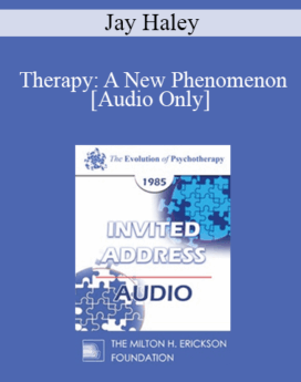 [Audio] EP85 Invited Address 09a - Therapy: A New Phenomenon - Jay Haley, M.A.